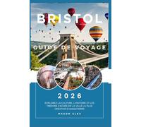 BRISTOL GUIDE DE VOYAGE 2026: Explorez la culture, l'histoire et les trésors cachés de la ville la plus créative d'Angleterre