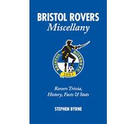 Bristol Rovers Miscellany: Rovers Trivia, History, Facts & Stats