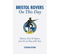 Bristol Rovers on This Day: History, Facts and Figures from Every Day of the Year
