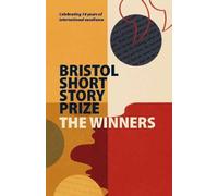 Bristol Short Story Prize Anthology: The Winners: 17