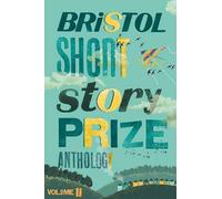 Bristol Short Story Prize Anthology Volume 11