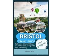 BRISTOL TRAVEL GUIDE 2025-2026: Explore the Culture, History, and Hidden Gems of England’s Most Creative City