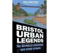 Bristol Urban Legends: The Hotwells Crocodile and Other Stories
