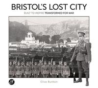 Bristol's Lost City: Built to Inspire Transformed for War