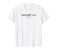 Brit in a Bit of a Fix?: Oh, Bloody Hell T-Shirt
