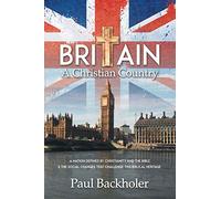 Britain, a Christian Country: A Nation Defined by Christianity and the Bible, and the Social Changes That Challenge This Biblical Heritage