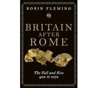 Britain after Rome: The Fall and Rise, 400 - 1070