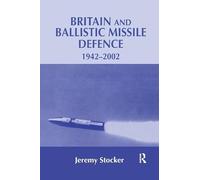 Britain and Ballistic Missile Defence, 1942-2002 (Strategy and History)