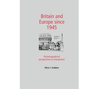 Britain and Europe since 1945: Historiographical perspectives on integration