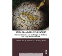 Britain and its Neighbours: Cultural Contacts and Exchanges in Medieval and Early Modern Europe (Themes in Medieval and Early Modern History)