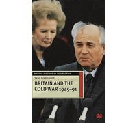 Britain and the Cold War, 1945-91: 16 (British History in Perspective)