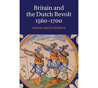 Britain and the Dutch Revolt 1560-1700