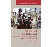 Britain and the Holocaust: Remembering and Representing War and Genocide (The Holocaust and its Contexts)