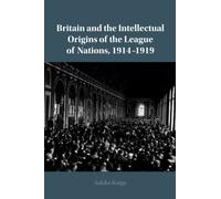 Britain and the Intellectual Origins of the League of Nations, 1914-1919