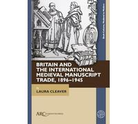 Britain and the International Medieval Manuscript Trade, 1896-1945 (Book Cultures, Medieval to Modern)