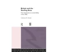 Britain and the Sterling Area: From Devaluation to Convertibility in the 1950s