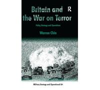 Britain and the War on Terror: Policy, Strategy and Operations (Military Strategy and Operational Art)