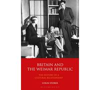 Britain and the Weimar Republic: The History of a Cultural Relationship (International Library of Twentieth Century History, 29)