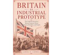 Britain as Industrial Prototype: The Cultural Narratives Britain Exported About Progress, Discipline, and Empire