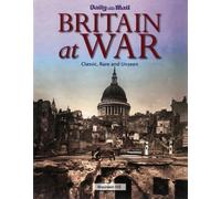 Britain at War: Classic, Rare and Unseen