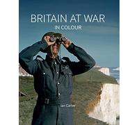 Britain At War in Colour: Air, Land and Sea