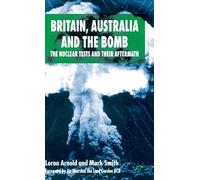 Britain, Australia and the Bomb: The Nuclear Tests and their Aftermath