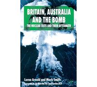 Britain, Australia and the Bomb: The Nuclear Tests and their Aftermath (International Papers in Political Economy)
