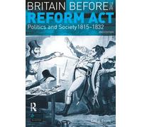 Britain before the Reform Act: Politics and Society 1815-1832 (Seminar Studies In History)
