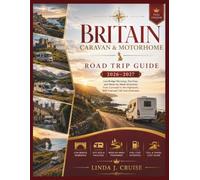 BRITAIN CARAVAN & MOTORHOME ROAD TRIP GUIDE 2026-2027: Low Bridge Warnings, Site Fees, and W y-Week Itineraries from Cornwall to the Highlands, With Fuel and Toll Cost Estimates