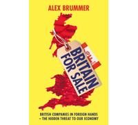Britain for Sale: British Companies in Foreign Hands - The Hidden Threat to Our Economy