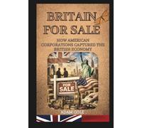 BRITAIN FOR SALE: HOW AMERICAN CORPORATIONS CAPTURED THE BRITISH ECONOMY