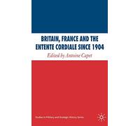 Britain, France and the Entente Cordiale Since 1904 (Studies in Military and Strategic History)