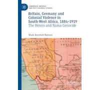Britain, Germany and Colonial Violence in South-West Africa, 1884-1919: The Herero and Nama Genocide (Cambridge Imperial and Post-Colonial Studies)