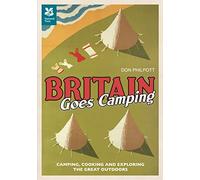 Britain Goes Camping: Camping, Cooking and Exploring the Great Outdoors (National Trust History & Heritage)