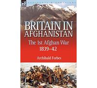 Britain in Afghanistan 1: The First Afghan War 1839-42
