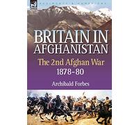 Britain in Afghanistan 2: The Second Afghan War 1878-80