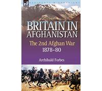 Britain in Afghanistan 2: The Second Afghan War 1878-80