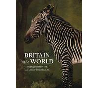 Britain in the World - Highlights from the Yale Center for British Art (Icons of the Luso-Hispanic World)