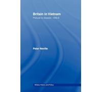 Britain in Vietnam: Prelude to Disaster, 1945-46 (Military History and Policy)