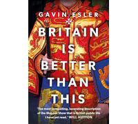 Britain Is Better Than This: Why a Great Country is Failing Us All