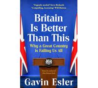 Britain Is Better Than This: Why a Great Country is Failing Us All