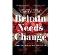 Britain Needs Change: The Politics of Hope and Labour’s Challenge