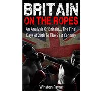 Britain on the Ropes: An Analysis Of Britain... The Final Days of 20th To The 21st Centuy