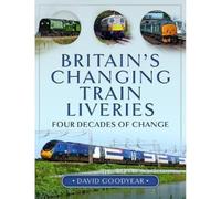 Britain s Changing Train Liveries: Four Decades of Change