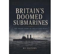 Britain’s Doomed Submarines: The Tragic Story of the K-Class Boats