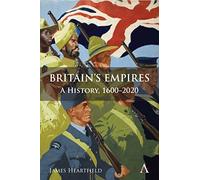 Britain’s Empires: A History, 1600-2020 (Anthem Studies in British History)