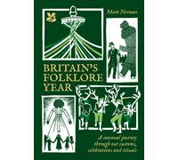 Britain’s Folklore Year : A Seasonal Journey Through Our Customs, Celebrations and Rituals