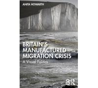 Britain’s Manufactured Migrant Crisis : A Visual Politics