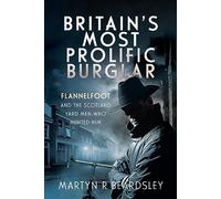 Britain’s Most Prolific Burglar: Flannelfoot and the Scotland Yard Men Who Hunted Him