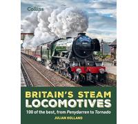 Britain’s Steam Locomotives: 100 of the best, from Penydarren to Tornado